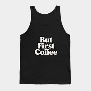 But First Coffee by The Motivated Type Tank Top